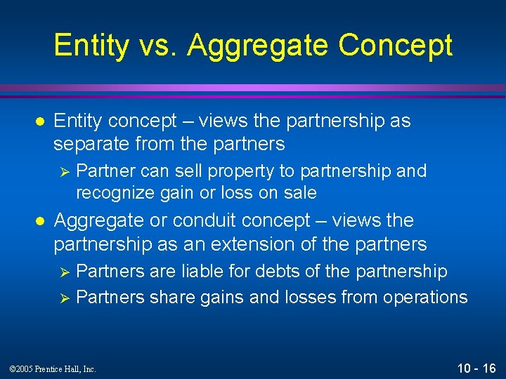 Entity vs. Aggregate Concept l Entity concept – views the partnership as separate from