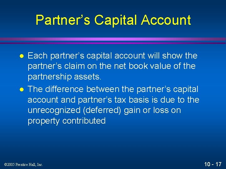 Partner’s Capital Account l l Each partner’s capital account will show the partner’s claim