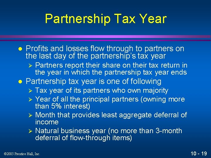 Partnership Tax Year l Profits and losses flow through to partners on the last