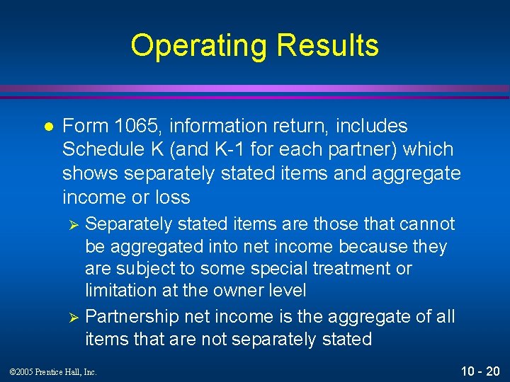 Operating Results l Form 1065, information return, includes Schedule K (and K-1 for each