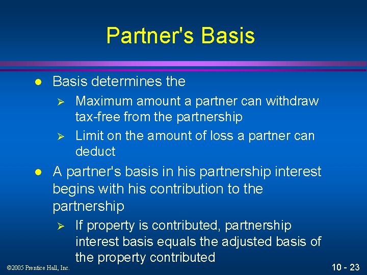 Partner's Basis l Basis determines the Ø Ø l Maximum amount a partner can