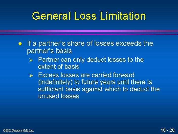 General Loss Limitation l If a partner’s share of losses exceeds the partner’s basis