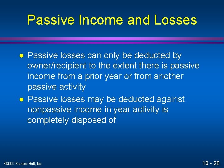 Passive Income and Losses l l Passive losses can only be deducted by owner/recipient