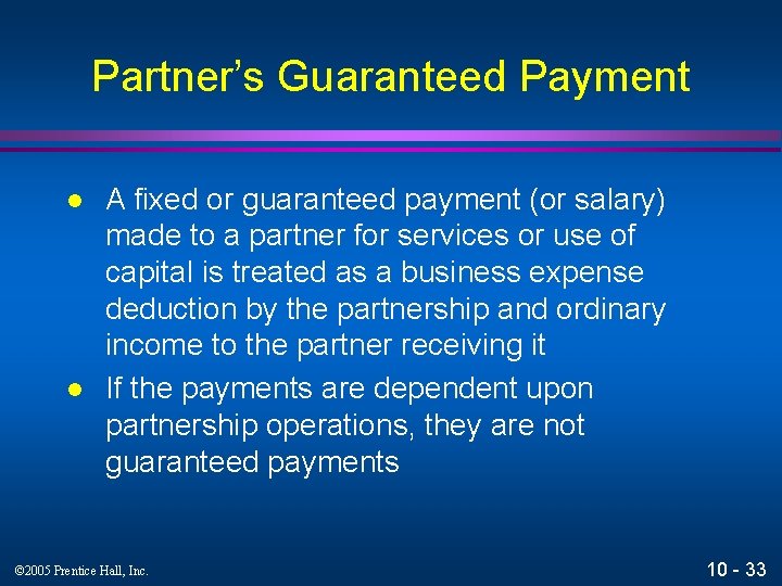 Partner’s Guaranteed Payment l l A fixed or guaranteed payment (or salary) made to