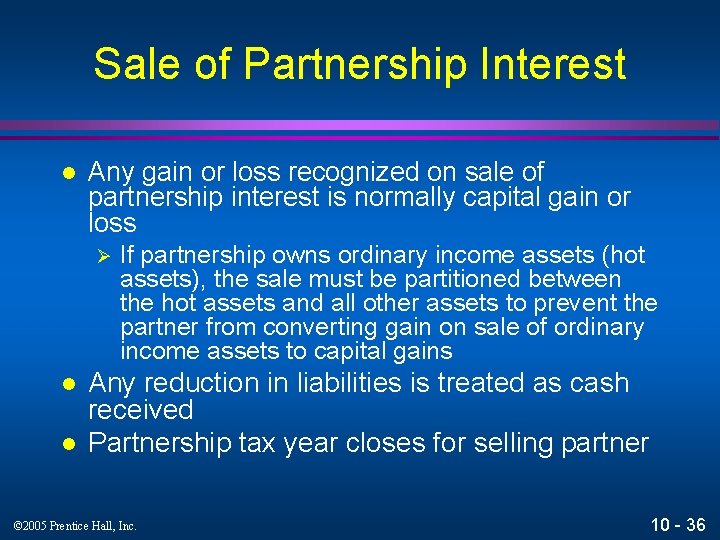 Sale of Partnership Interest l Any gain or loss recognized on sale of partnership