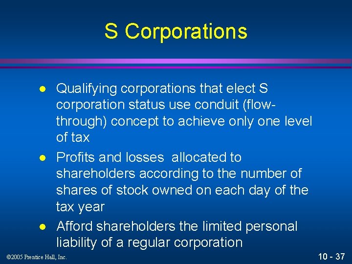 S Corporations l l l Qualifying corporations that elect S corporation status use conduit