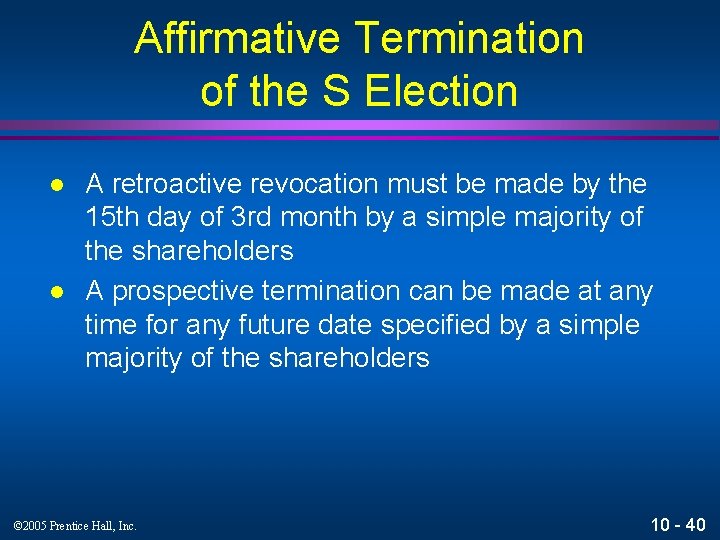 Affirmative Termination of the S Election l l A retroactive revocation must be made
