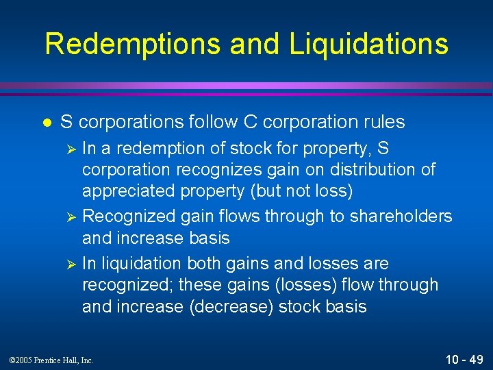 Redemptions and Liquidations l S corporations follow C corporation rules In a redemption of