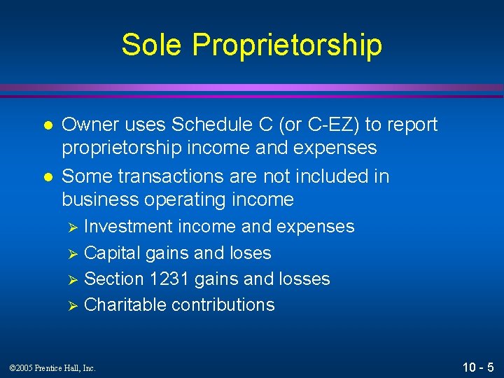 Sole Proprietorship l l Owner uses Schedule C (or C-EZ) to report proprietorship income