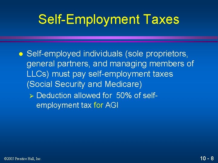 Self-Employment Taxes l Self-employed individuals (sole proprietors, general partners, and managing members of LLCs)