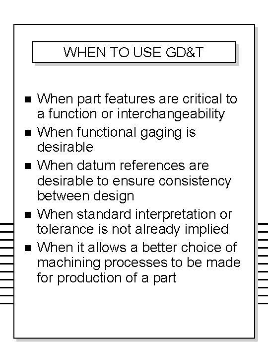 WHEN TO USE GD&T n n n When part features are critical to a