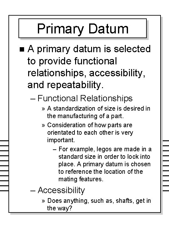 Primary Datum n A primary datum is selected to provide functional relationships, accessibility, and