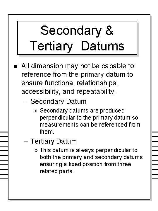 Secondary & Tertiary Datums n All dimension may not be capable to reference from