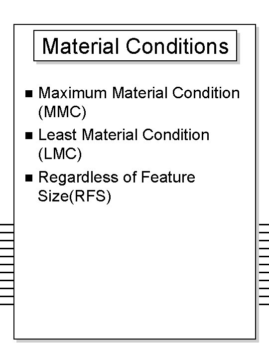Material Conditions Maximum Material Condition (MMC) n Least Material Condition (LMC) n Regardless of