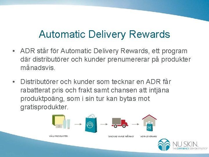 Automatic Delivery Rewards • ADR står för Automatic Delivery Rewards, ett program där distributörer