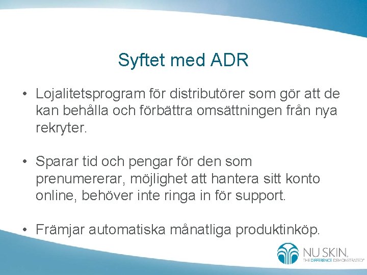 Syftet med ADR • Lojalitetsprogram för distributörer som gör att de kan behålla och