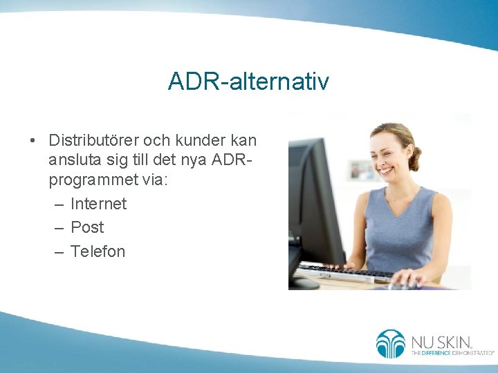 ADR-alternativ • Distributörer och kunder kan ansluta sig till det nya ADRprogrammet via: –
