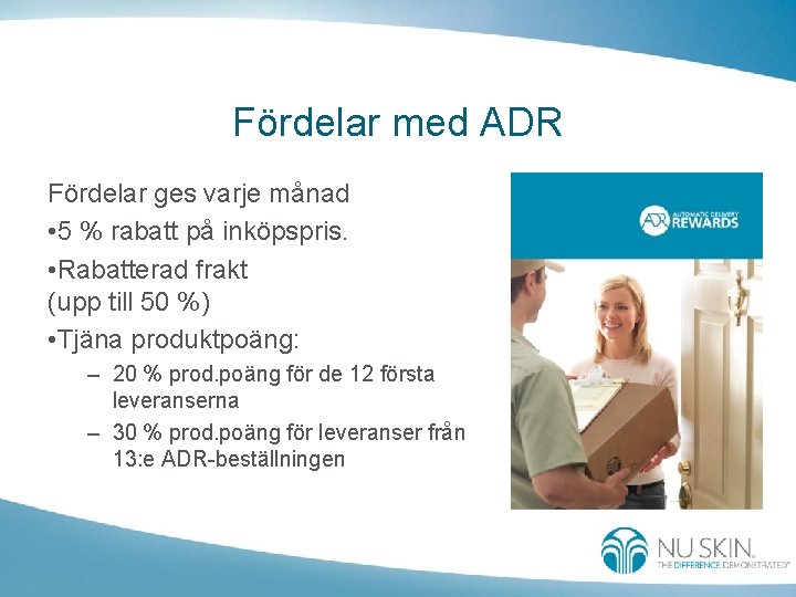 Fördelar med ADR Fördelar ges varje månad • 5 % rabatt på inköpspris. •