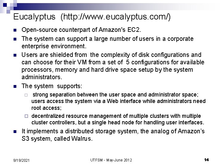 Eucalyptus (http: //www. eucalyptus. com/) n n Open-source counterpart of Amazon's EC 2. The