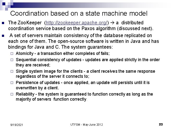 Coordination based on a state machine model n n The Zoo. Keeper (http: //zookeeper.