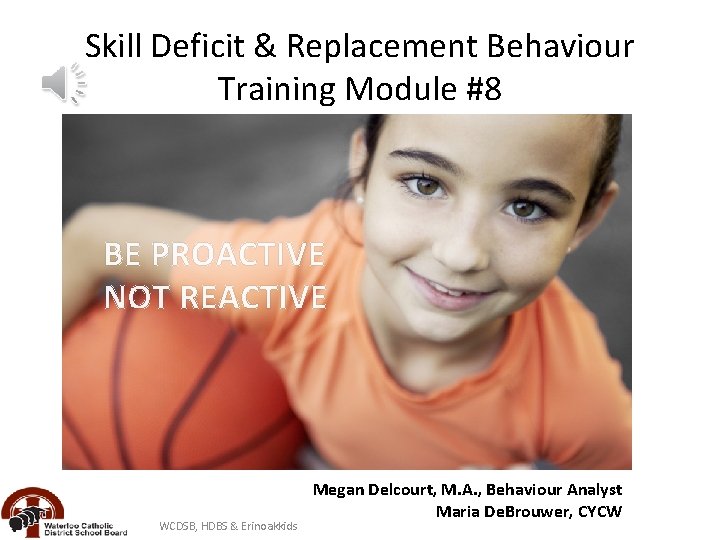 Skill Deficit & Replacement Behaviour Training Module #8 Skill Deficits & Replac BE PROACTIVE