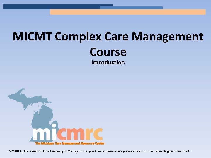 MICMT Complex Care Management Course Introduction © 2018 by the Regents of the University