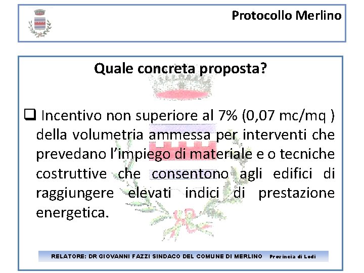 Protocollo Merlino Quale concreta proposta? Incentivo non superiore al 7% (0, 07 mc/mq )