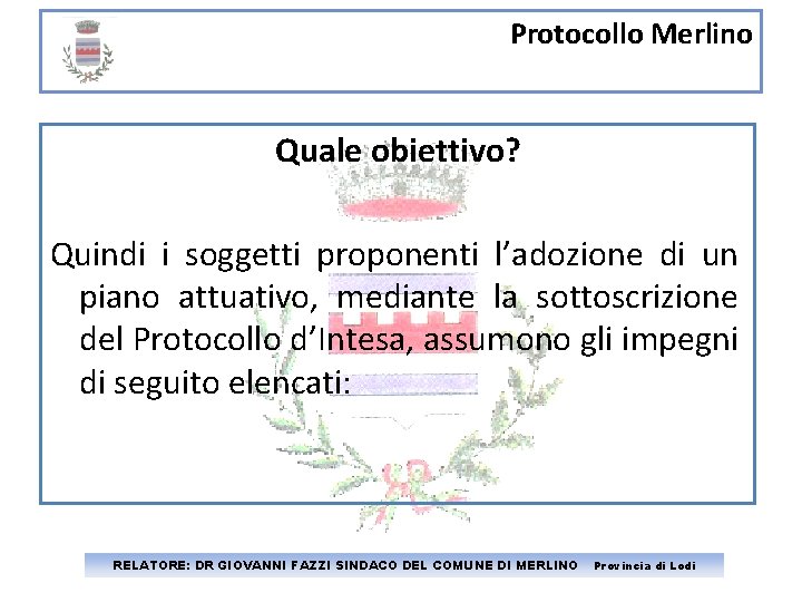 Protocollo Merlino Quale obiettivo? Quindi i soggetti proponenti l’adozione di un piano attuativo, mediante