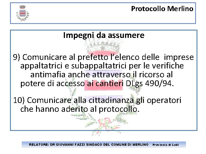 Protocollo Merlino Impegni da assumere 9) Comunicare al prefetto l’elenco delle imprese appaltatrici e