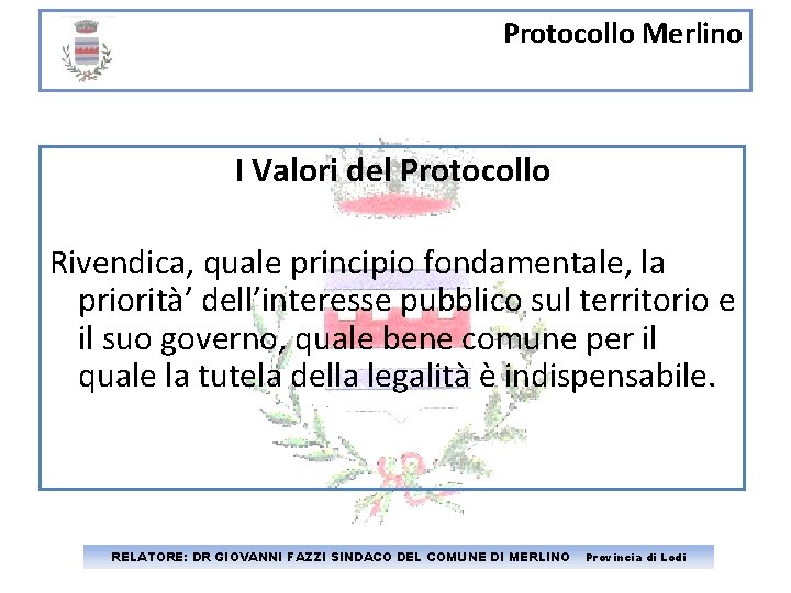 Protocollo Merlino I Valori del Protocollo Rivendica, quale principio fondamentale, la priorità’ dell’interesse pubblico