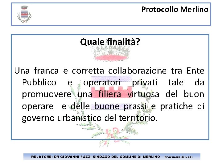 Protocollo Merlino Quale finalità? Una franca e corretta collaborazione tra Ente Pubblico e operatori