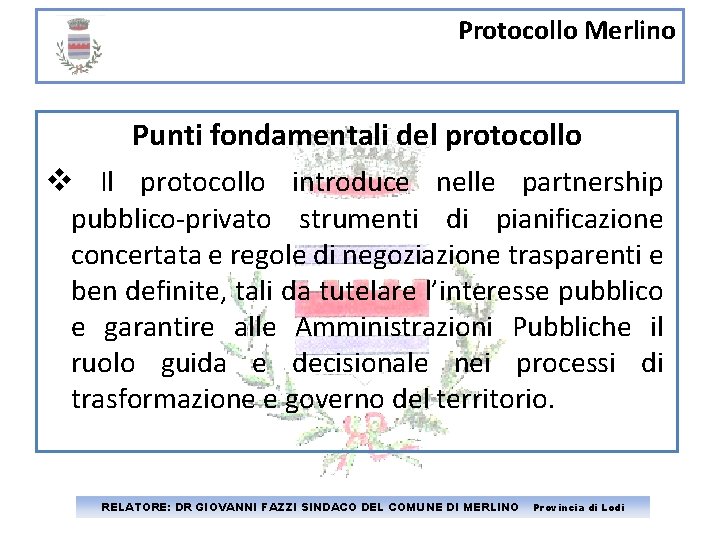 Protocollo Merlino Punti fondamentali del protocollo Il protocollo introduce nelle partnership pubblico-privato strumenti di