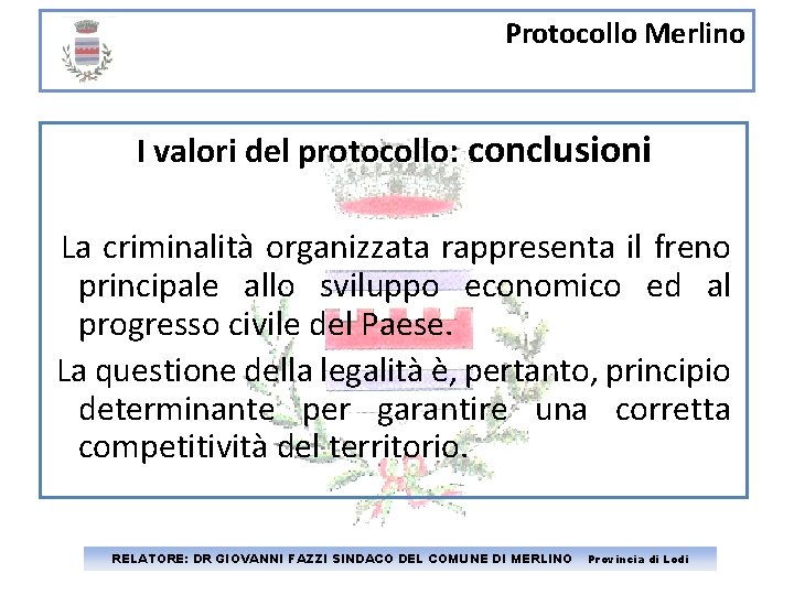 Protocollo Merlino I valori del protocollo: conclusioni La criminalità organizzata rappresenta il freno principale