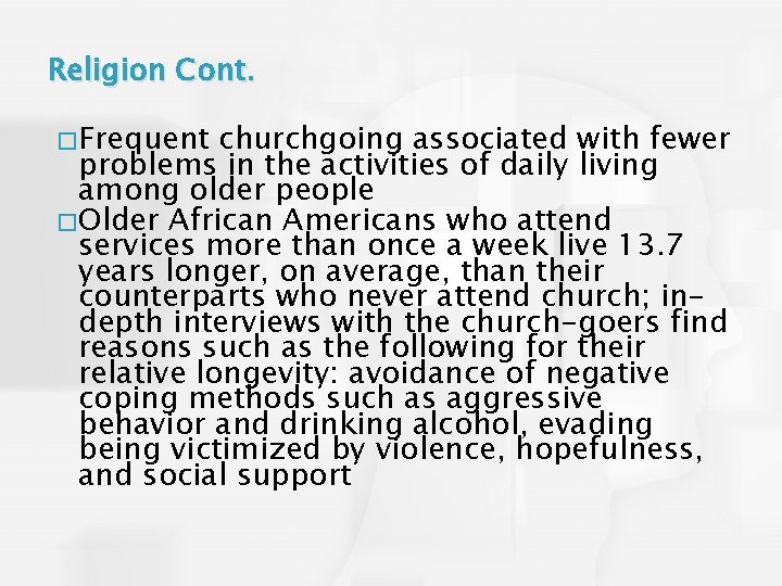 Religion Cont. � Frequent churchgoing associated with fewer problems in the activities of daily
