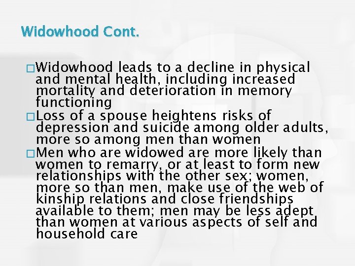 Widowhood Cont. � Widowhood leads to a decline in physical and mental health, including