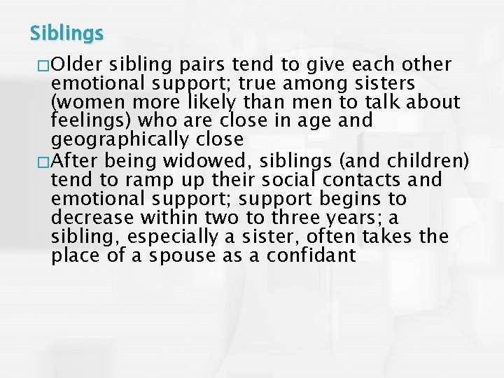 Siblings �Older sibling pairs tend to give each other emotional support; true among sisters