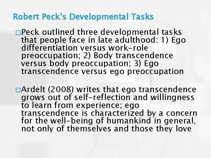 Robert Peck’s Developmental Tasks �Peck outlined three developmental tasks that people face in late