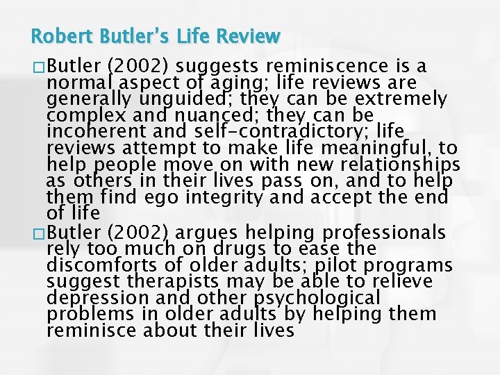 Robert Butler’s Life Review � Butler (2002) suggests reminiscence is a normal aspect of