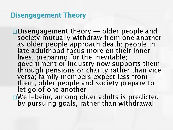 Disengagement Theory � Disengagement theory — older people and society mutually withdraw from one