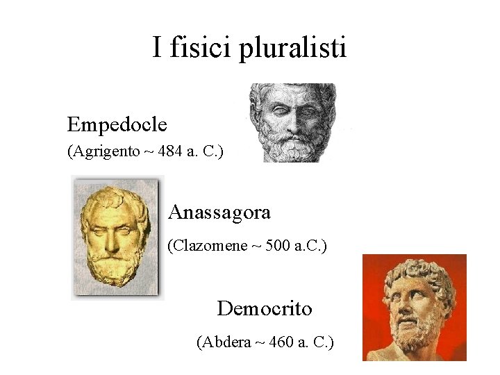 I fisici pluralisti Empedocle (Agrigento ~ 484 a. C. ) Anassagora (Clazomene ~ 500