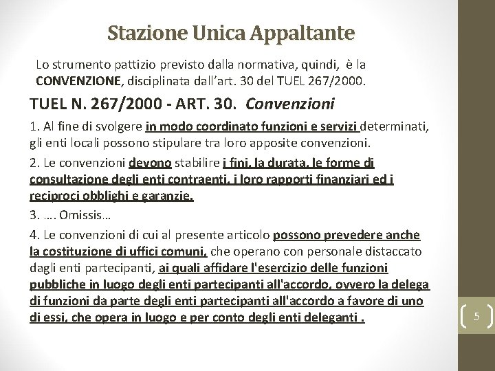 Stazione Unica Appaltante Lo strumento pattizio previsto dalla normativa, quindi, è la CONVENZIONE, disciplinata