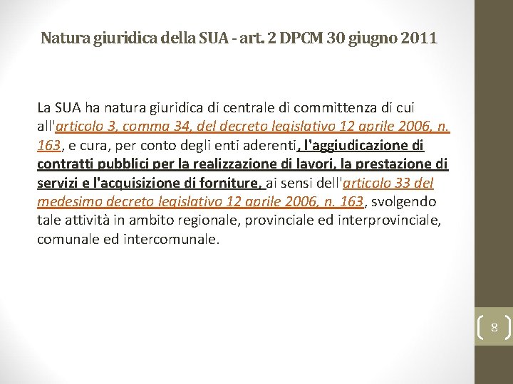 Natura giuridica della SUA - art. 2 DPCM 30 giugno 2011 La SUA ha