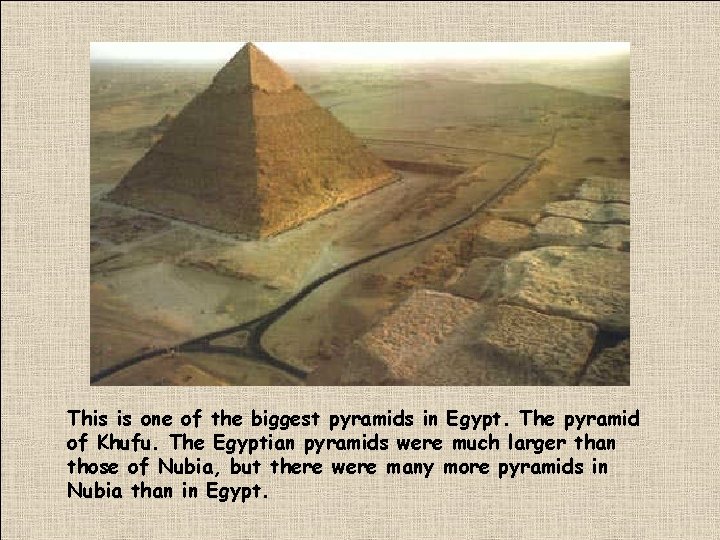 This is one of the biggest pyramids in Egypt. The pyramid of Khufu. The