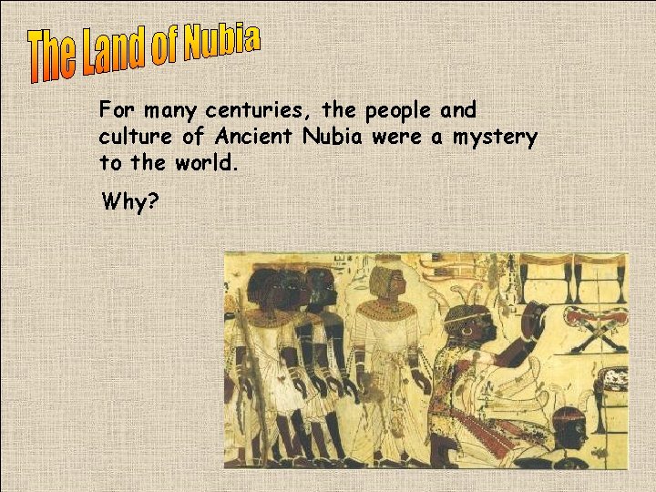 For many centuries, the people and culture of Ancient Nubia were a mystery to