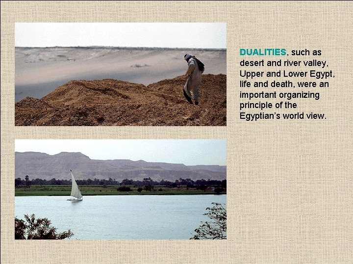 DUALITIES, such as desert and river valley, Upper and Lower Egypt, life and death,