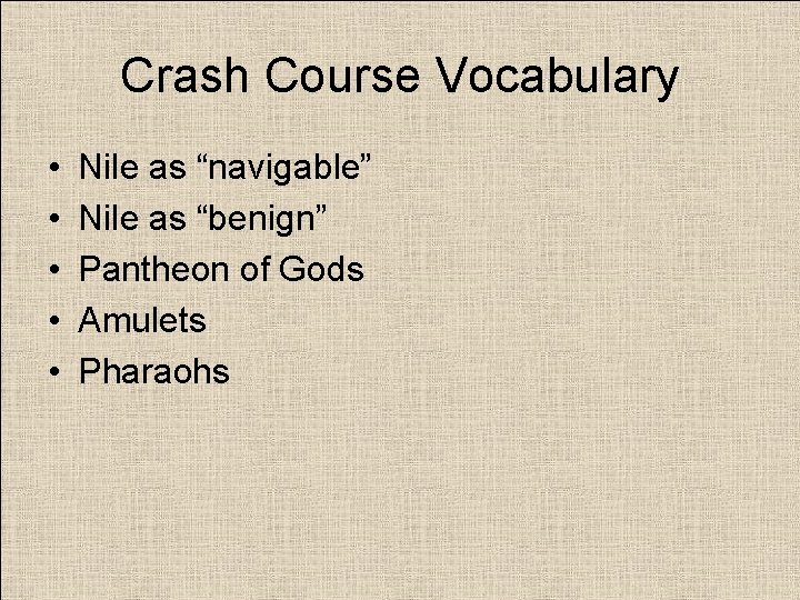Crash Course Vocabulary • • • Nile as “navigable” Nile as “benign” Pantheon of
