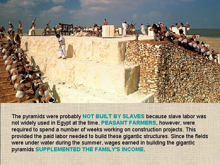 The pyramids were probably NOT BUILT BY SLAVES because slave labor was not widely