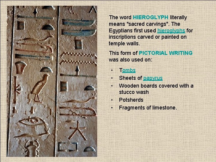 The word HIEROGLYPH literally means "sacred carvings". The Egyptians first used hieroglyphs for inscriptions