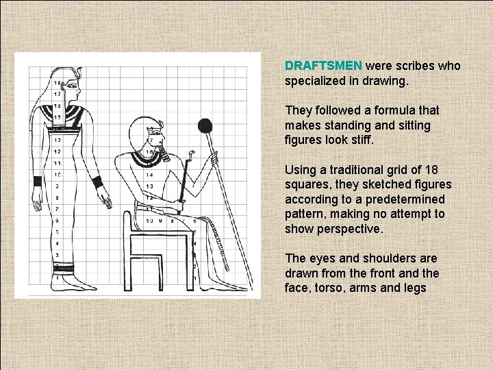 DRAFTSMEN were scribes who specialized in drawing. They followed a formula that makes standing