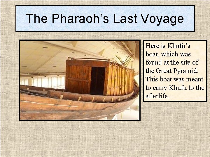 The Pharaoh’s Last Voyage Here is Khufu’s boat, which was found at the site